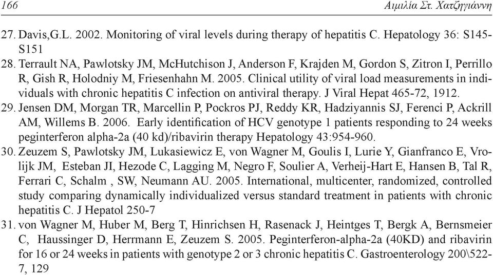 Clinical utility of viral load measurements in individuals with chronic hepatitis C infection on antiviral therapy. J Viral Hepat 465-72, 1912. 29.