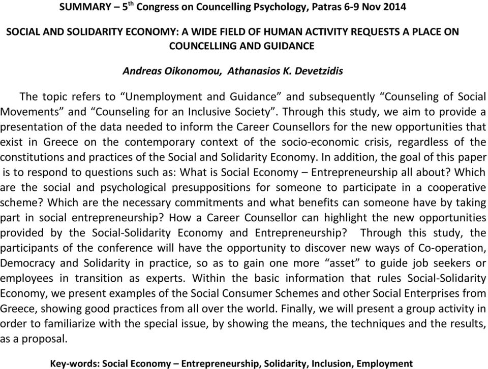 Through this study, we aim to provide a presentation of the data needed to inform the Career Counsellors for the new opportunities that exist in Greece on the contemporary context of the