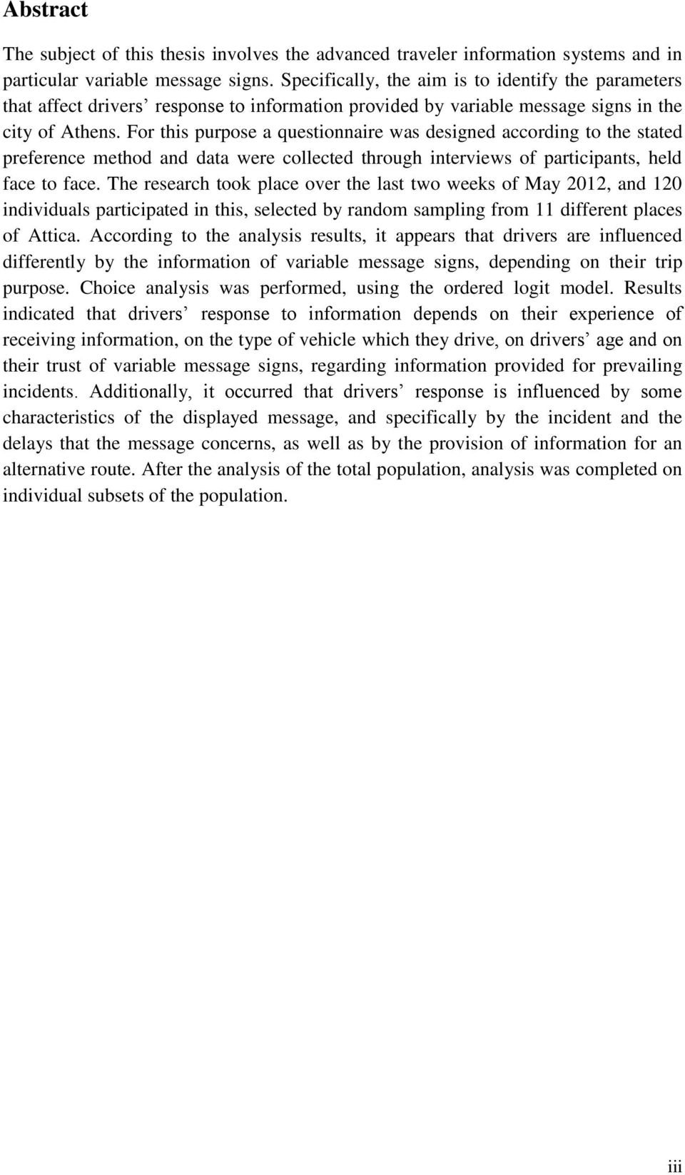 For this purpose a questionnaire was designed according to the stated preference method and data were collected through interviews of participants, held face to face.