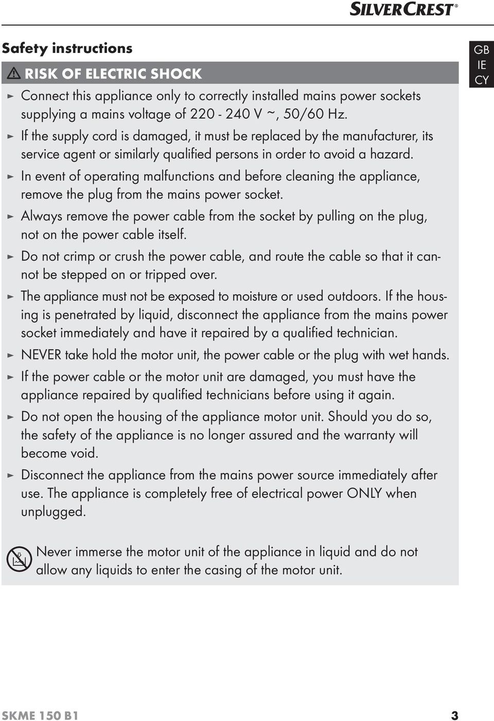 In event of operating malfunctions and before cleaning the appliance, remove the plug from the mains power socket.