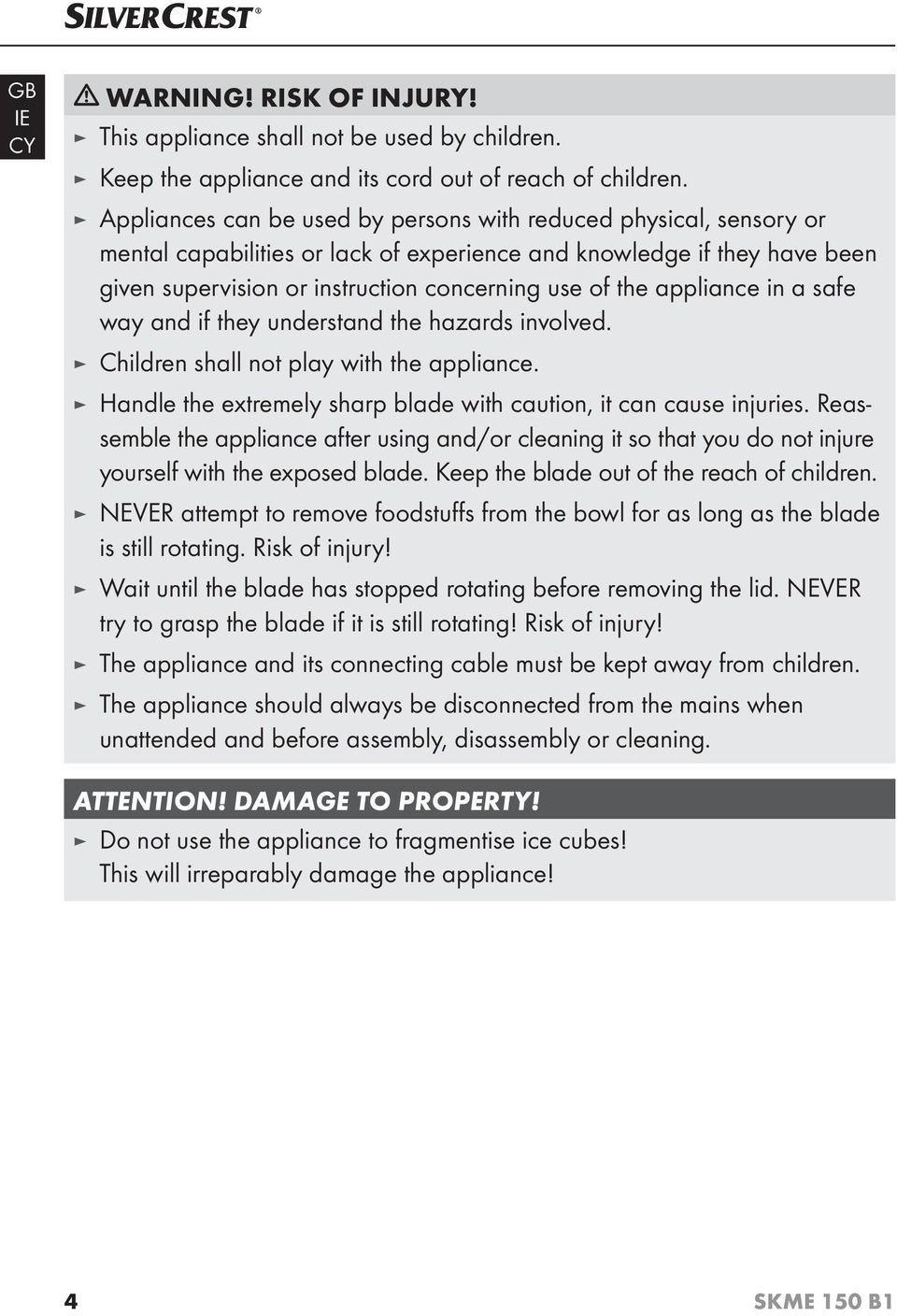 appliance in a safe way and if they understand the hazards involved. Children shall not play with the appliance. Handle the extremely sharp blade with caution, it can cause injuries.