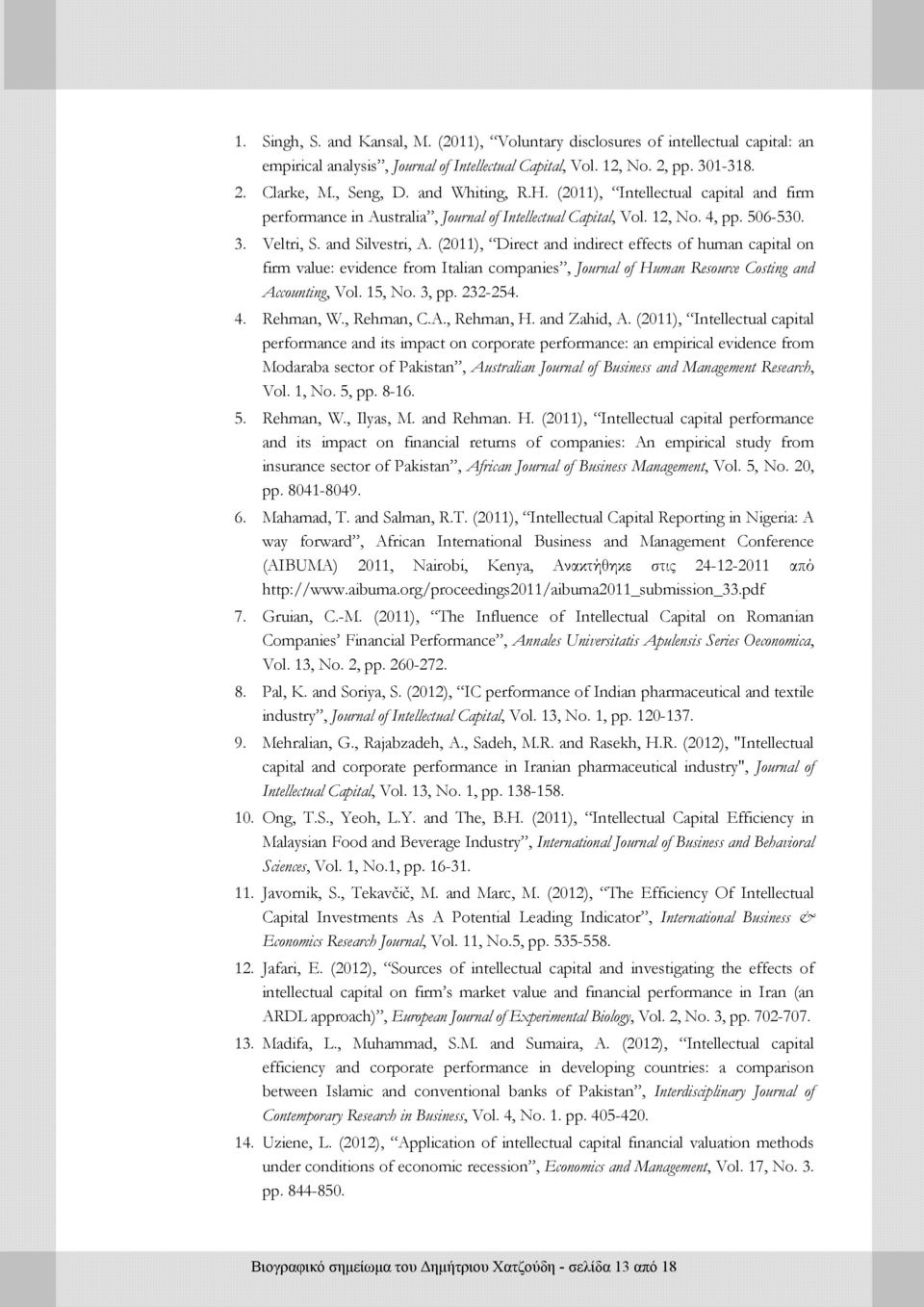 (2011), Direct and indirect effects of human capital on firm value: evidence from Italian companies, Journal of Human Resource Costing and Accounting, Vol. 15, No. 3, pp. 232-254. 4. Rehman, W.
