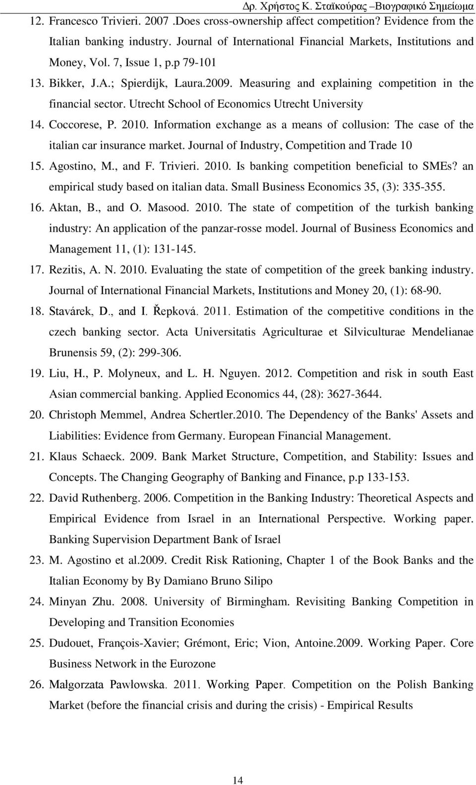 Information exchange as a means of collusion: The case of the italian car insurance market. Journal of Industry, Competition and Trade 10 15. Agostino, M., and F. Trivieri. 2010.