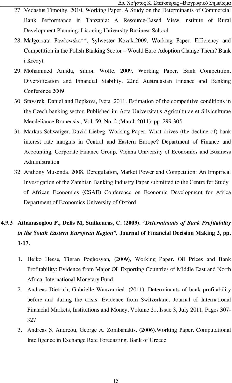 Efficiency and Competition in the Polish Banking Sector Would Euro Adoption Change Them? Bank i Kredyt. 29. Mohammed Amidu, Simon Wolfe. 2009. Working Paper.