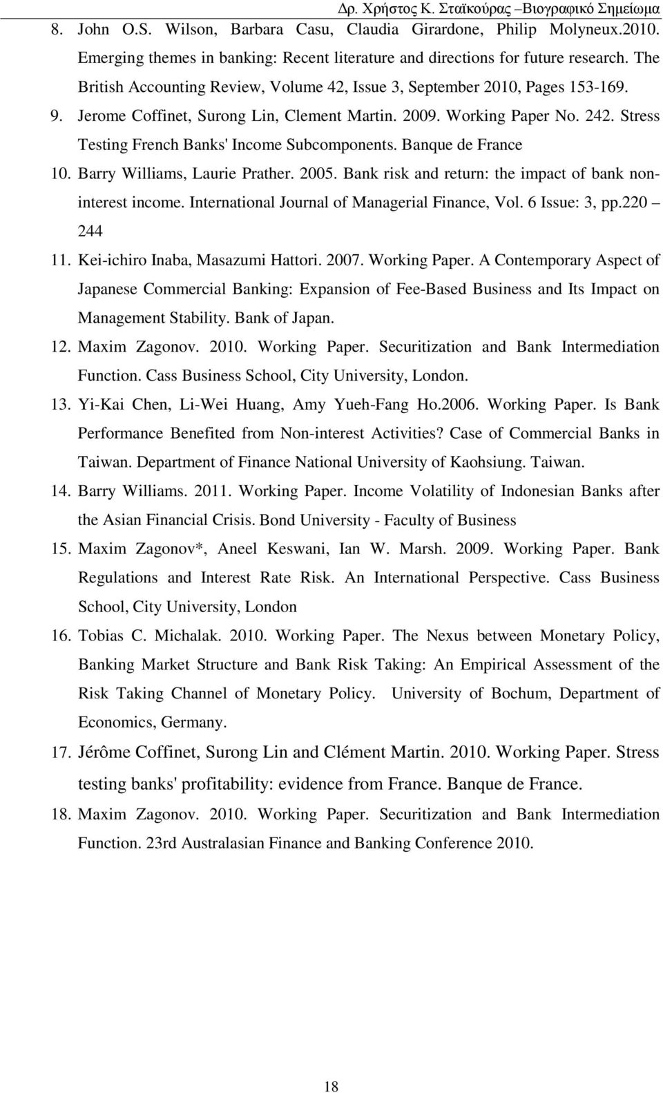 Stress Testing French Banks' Income Subcomponents. Banque de France 10. Barry Williams, Laurie Prather. 2005. Bank risk and return: the impact of bank noninterest income.