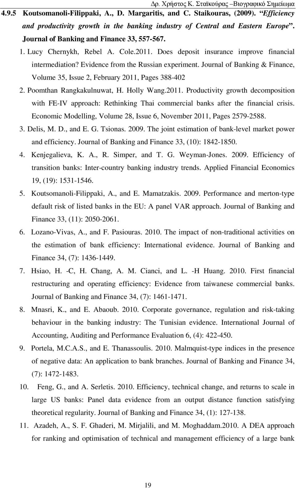 Journal of Banking & Finance, Volume 35, Issue 2, February 2011, Pages 388-402 2. Poomthan Rangkakulnuwat, H. Holly Wang.2011. Productivity growth decomposition with FE-IV approach: Rethinking Thai commercial banks after the financial crisis.