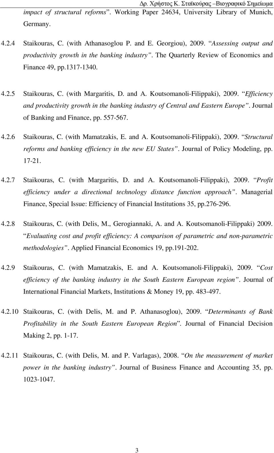 Koutsomanoli-Filippaki), 2009. Efficiency and productivity growth in the banking industry of Central and Eastern Europe. Journal of Banking and Finance, pp. 557-567. 4.2.6 Staikouras, C.