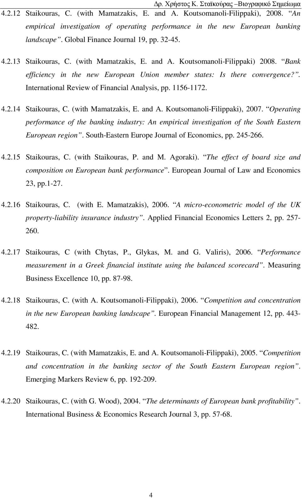 . International Review of Financial Analysis, pp. 1156-1172. 4.2.14 Staikouras, C. (with Mamatzakis, E. and A. Koutsomanoli-Filippaki), 2007.