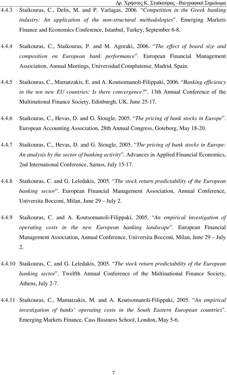 The effect of board size and composition on European bank performance. European Financial Management Association, Annual Meetings, Universidad Complutense, Madrid, Spain. 4.4.5 Staikouras, C.