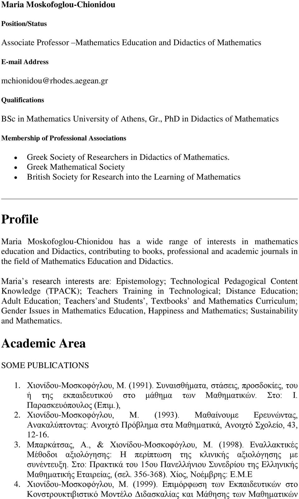 Greek Mathematical Society British Society for Research into the Learning of Mathematics Profile Maria Moskofoglou-Chionidou has a wide range of interests in mathematics education and Didactics,
