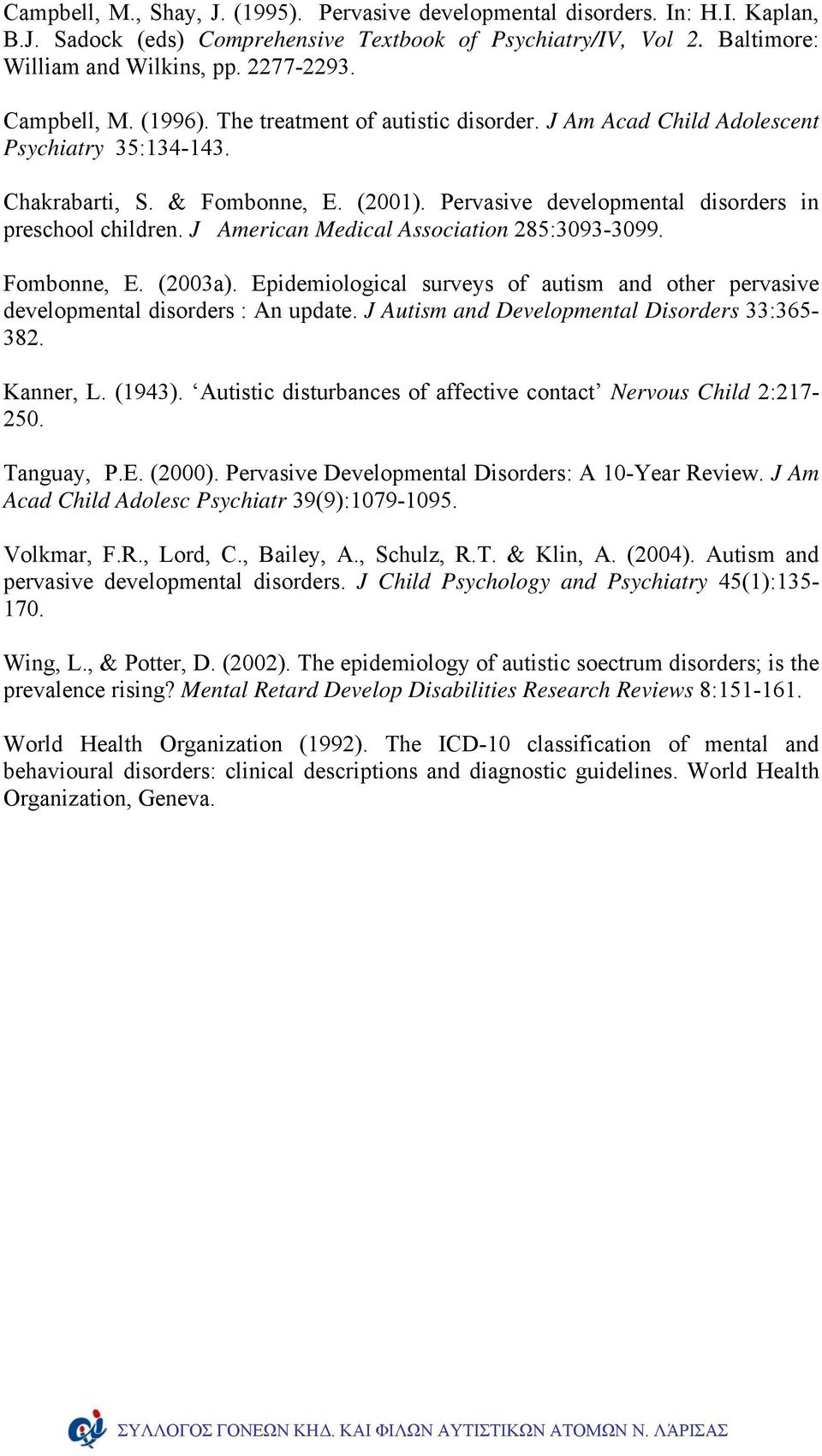 Pervasive developmental disorders in preschool children. J American Medical Association 285:3093-3099. Fombonne, E. (2003a).