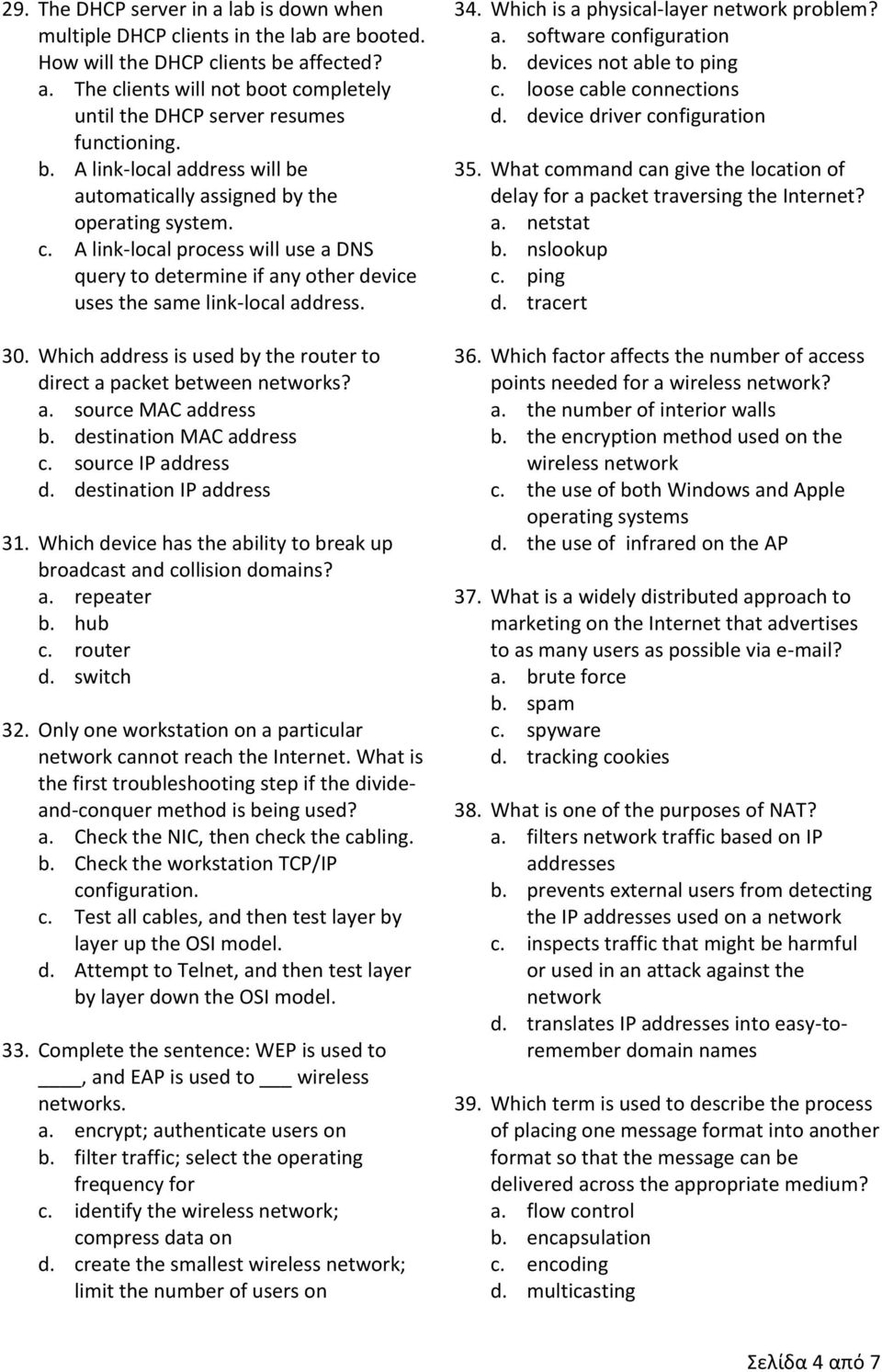 Which address is used by the router to direct a packet between networks? a. source MAC address b. destination MAC address c. source IP address d. destination IP address 31.