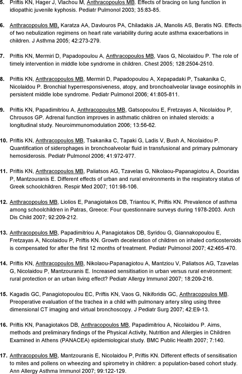 J Asthma 2005; 42:273-279. 7. Priftis KN, Mermiri D, Papadopoulou A, Anthracopoulos MB, Vaos G, Nicolaidou P. The role of timely intervention in middle lobe syndrome in children.