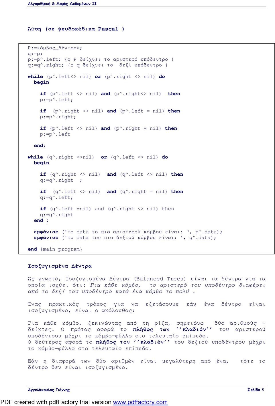 left end; while (q^.right <>nil) or (q^.left <> nil) do begin if (q^.right <> nil) and (q^.left <> nil) then q:=q^.right ; if (q^.left <> nil) and (q^.right = nil) then q:=q^.left; if (q^.