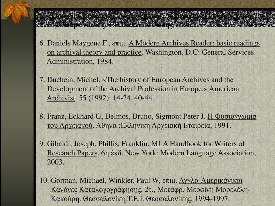 «The history of European Archives and the Development of the Archival Profession in Europe.» American Archivist. 55 (1992): 14-24, 40-44. 8. Franz, Eckhard G, Delmos, Bruno, Sigmont Peter J.
