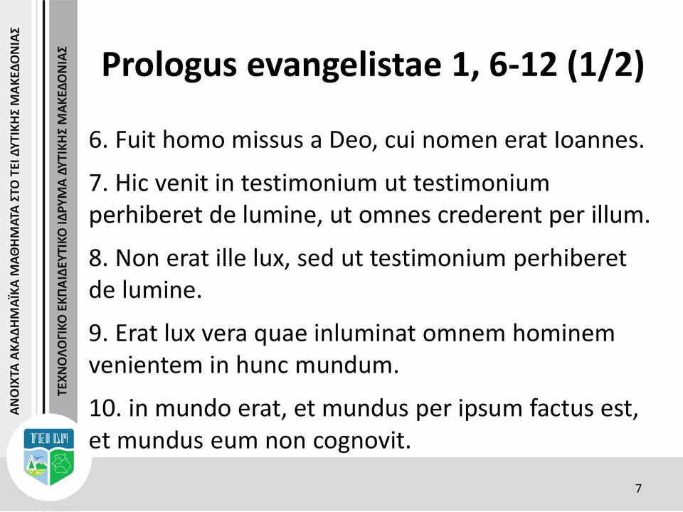 Non erat ille lux, sed ut testimonium perhiberet de lumine. 9.