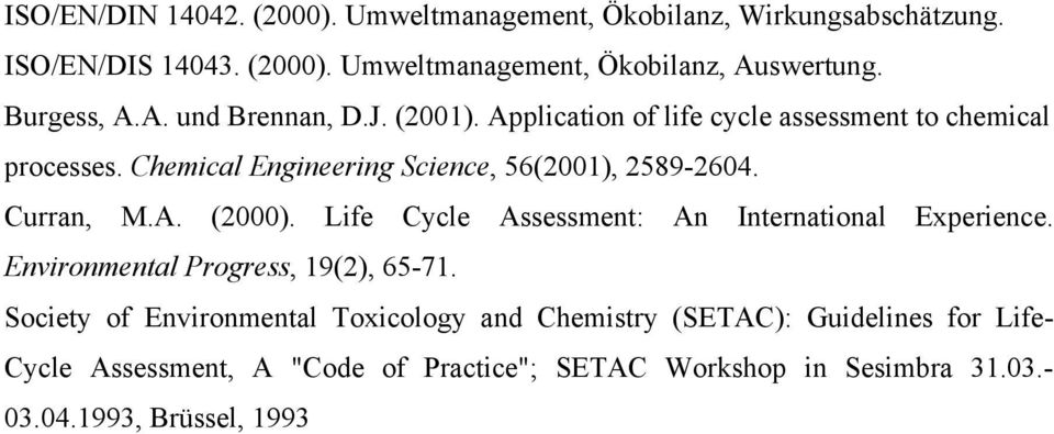 Chemical Engineering Science, 56(2001), 2589-2604. Curran, M.A. (2000). Life Cycle Assessment: An International Experience.