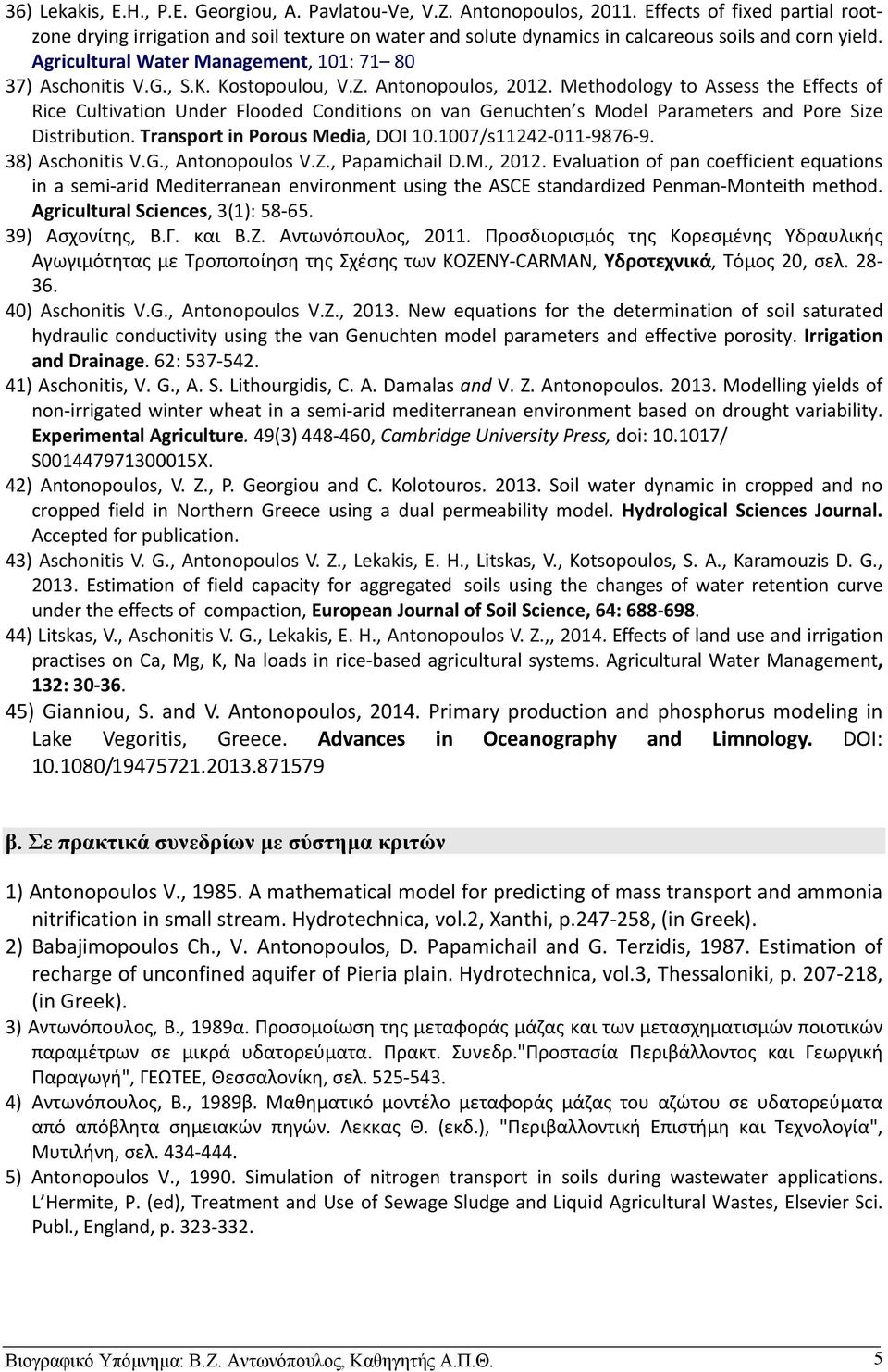 K. Kostopoulou, V.Z. Antonopoulos, 2012. Methodology to Assess the Effects of Rice Cultivation Under Flooded Conditions on van Genuchten s Model Parameters and Pore Size Distribution.