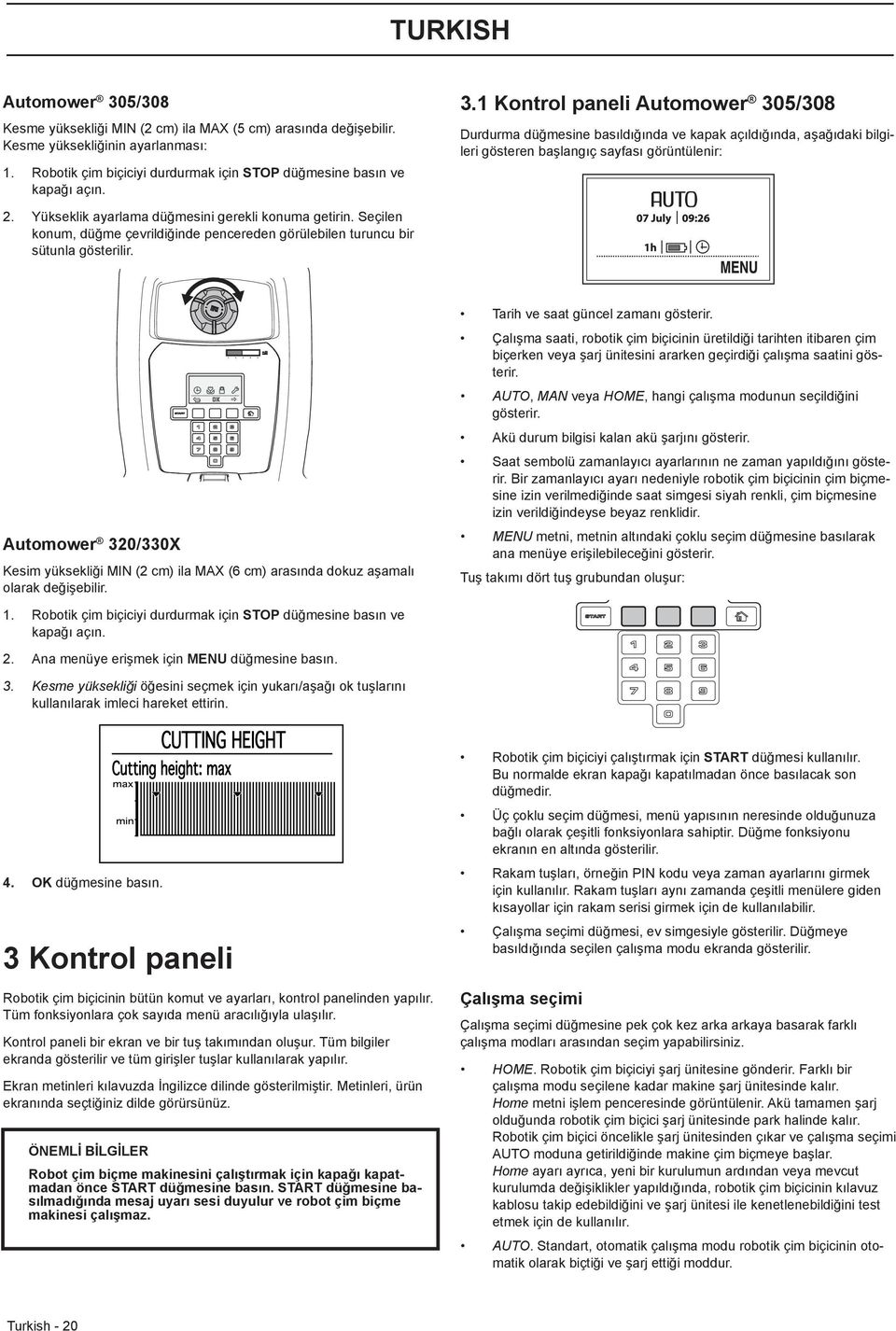 1 Kontrol paneli Automower 305/308 Durdurma düğmesine basıldığında ve kapak açıldığında, aşağıdaki bilgileri gösteren başlangıç sayfası görüntülenir: 2.