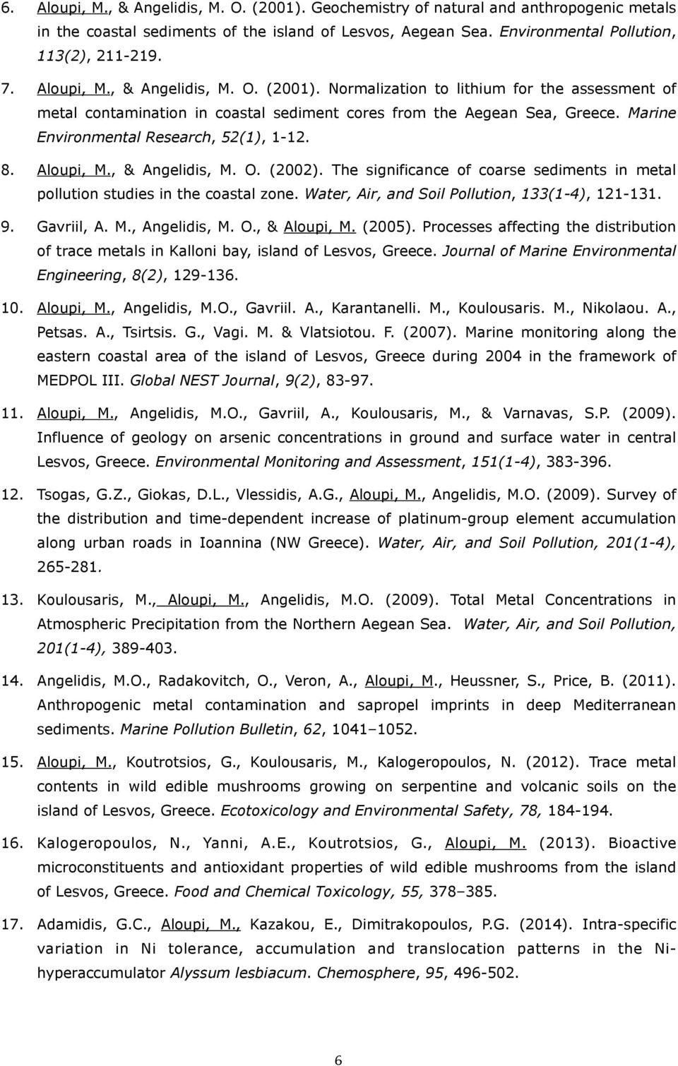 Marine Environmental Research, 52(1), 1-12. 8. Aloupi, M., & Angelidis, M. O. (2002). The significance of coarse sediments in metal pollution studies in the coastal zone.