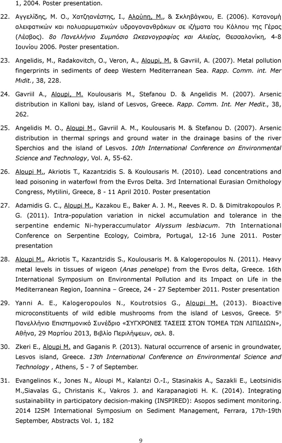 23. Angelidis, M., Radakovitch, O., Veron, A., Aloupi, M. & Gavriil, A. (2007). Metal pollution fingerprints in sediments of deep Western Mediterranean Sea. Rapp. Comm. int. Mer Mιdit., 38, 228. 24.