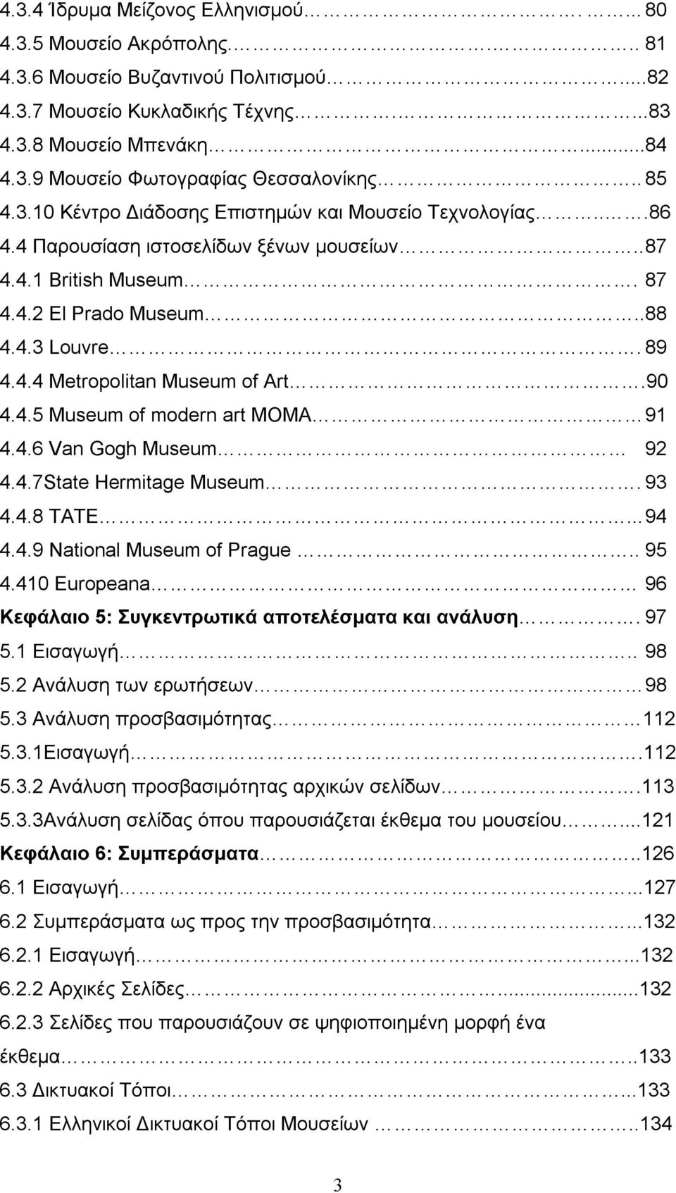 90 4.4.5 Museum of modern art MOMA 91 4.4.6 Van Gogh Museum 92 4.4.7State Hermitage Museum. 93 4.4.8 TATE... 94 4.4.9 National Museum of Prague.. 95 4.