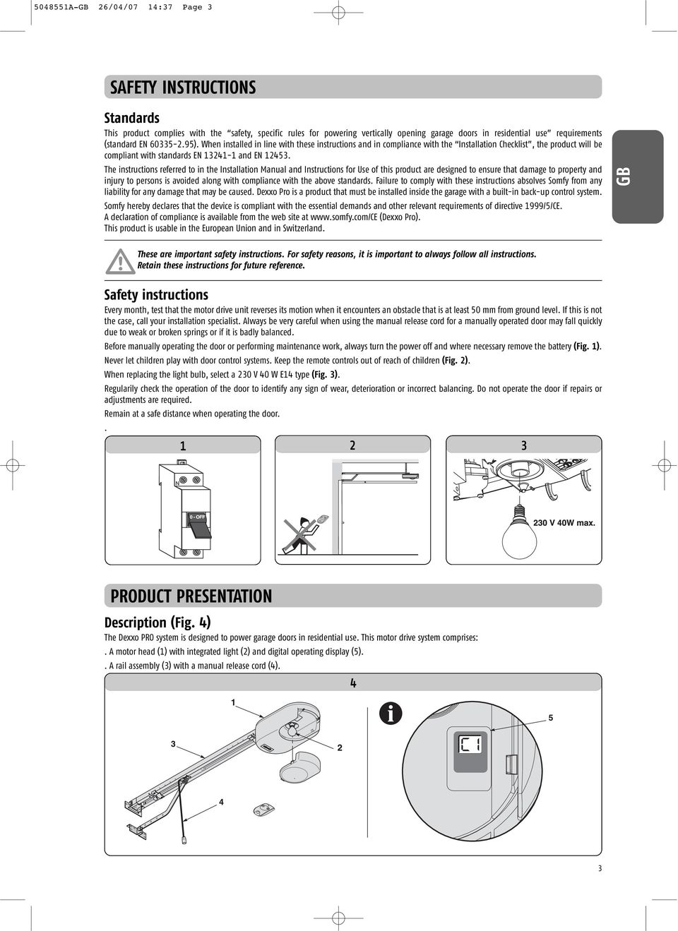 The instructions referred to in the Installation Manual and Instructions for Use of this product are designed to ensure that damage to property and injury to persons is avoided along with compliance