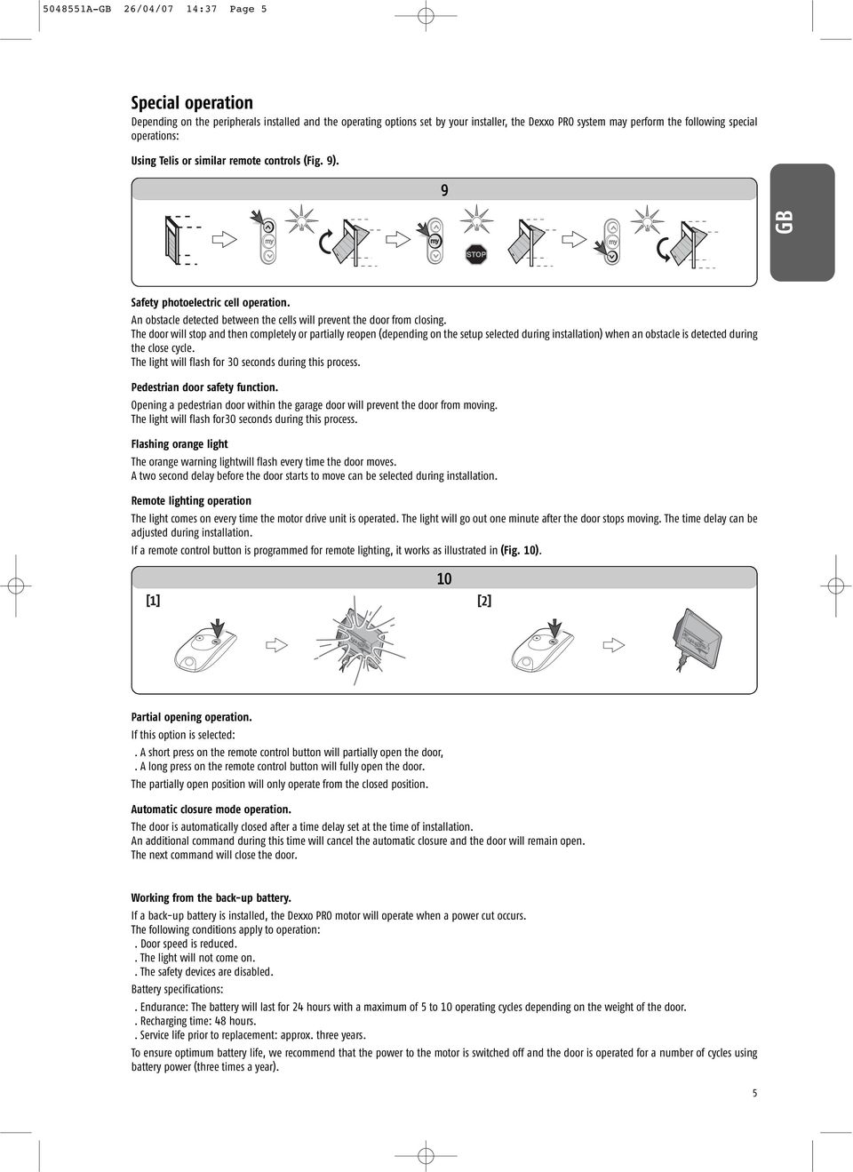 The door will stop and then completely or partially reopen (depending on the setup selected during installation) when an obstacle is detected during the close cycle.