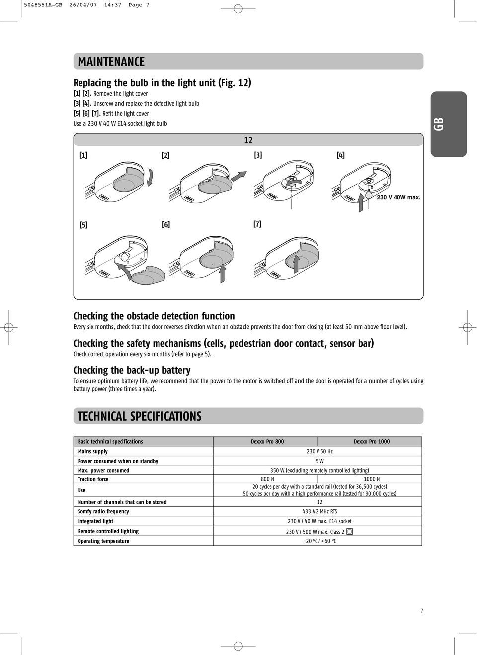 from closing (at least 50 mm above floor level). Checking the safety mechanisms (cells, pedestrian door contact, sensor bar) Check correct operation every six months (refer to page 5).