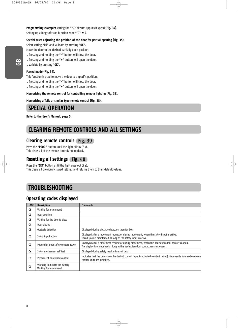 Pressing and holding the - button will close the door.. Pressing and holding the + button will open the door.. Validate by pressing OK. Forced mode (Fig. 36).