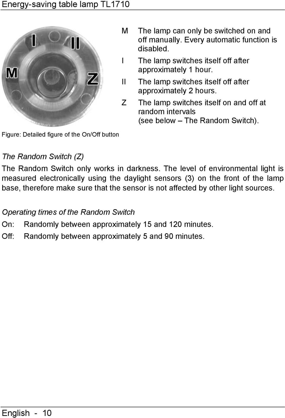 Figure: Detailed figure of the On/Off button The Random Switch (Z) The Random Switch only works in darkness.