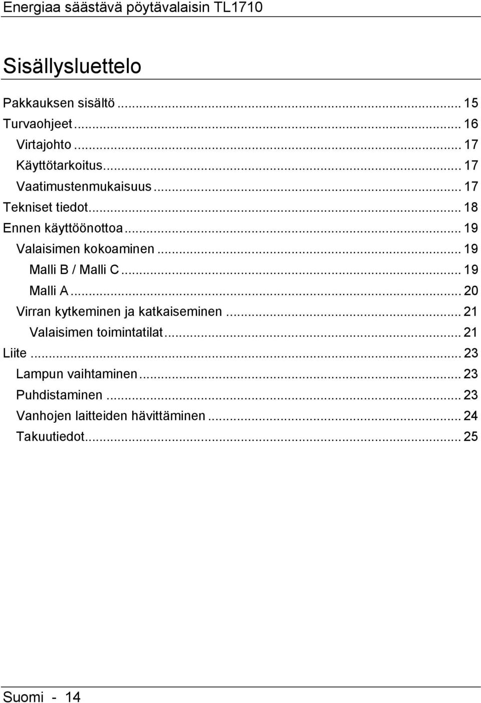 .. 19 Valaisimen kokoaminen... 19 Malli B / Malli C... 19 Malli A... 20 Virran kytkeminen ja katkaiseminen.