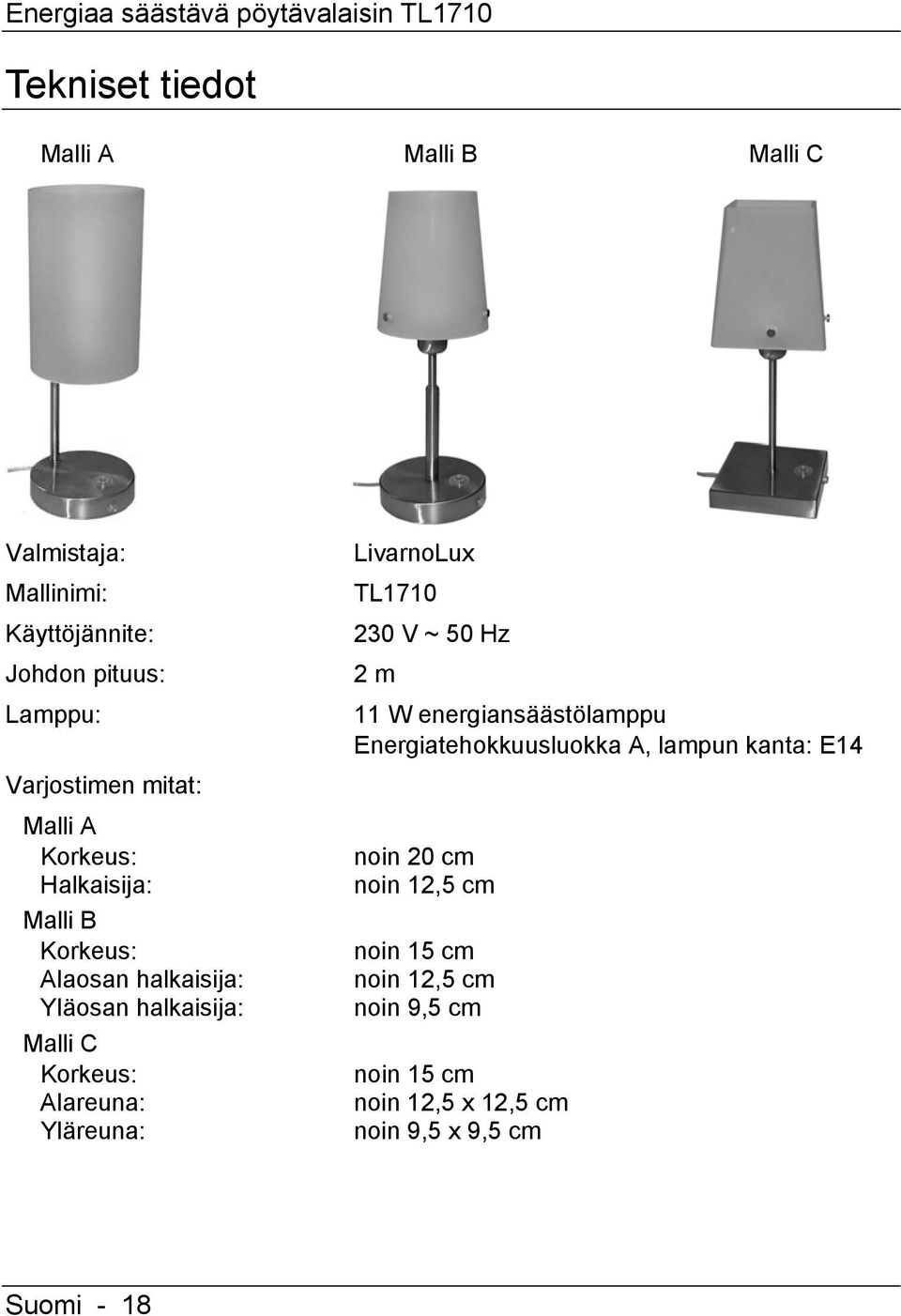 C Korkeus: Alareuna: Yläreuna: LivarnoLux TL1710 230 V ~ 50 Hz 2 m 11 W energiansäästölamppu Energiatehokkuusluokka A, lampun