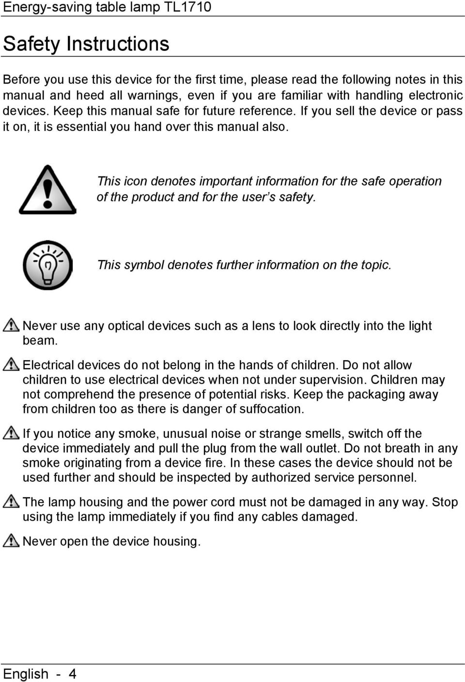 This icon denotes important information for the safe operation of the product and for the user s safety. This symbol denotes further information on the topic.