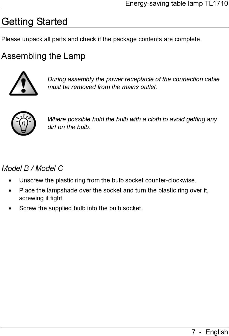Where possible hold the bulb with a cloth to avoid getting any dirt on the bulb.