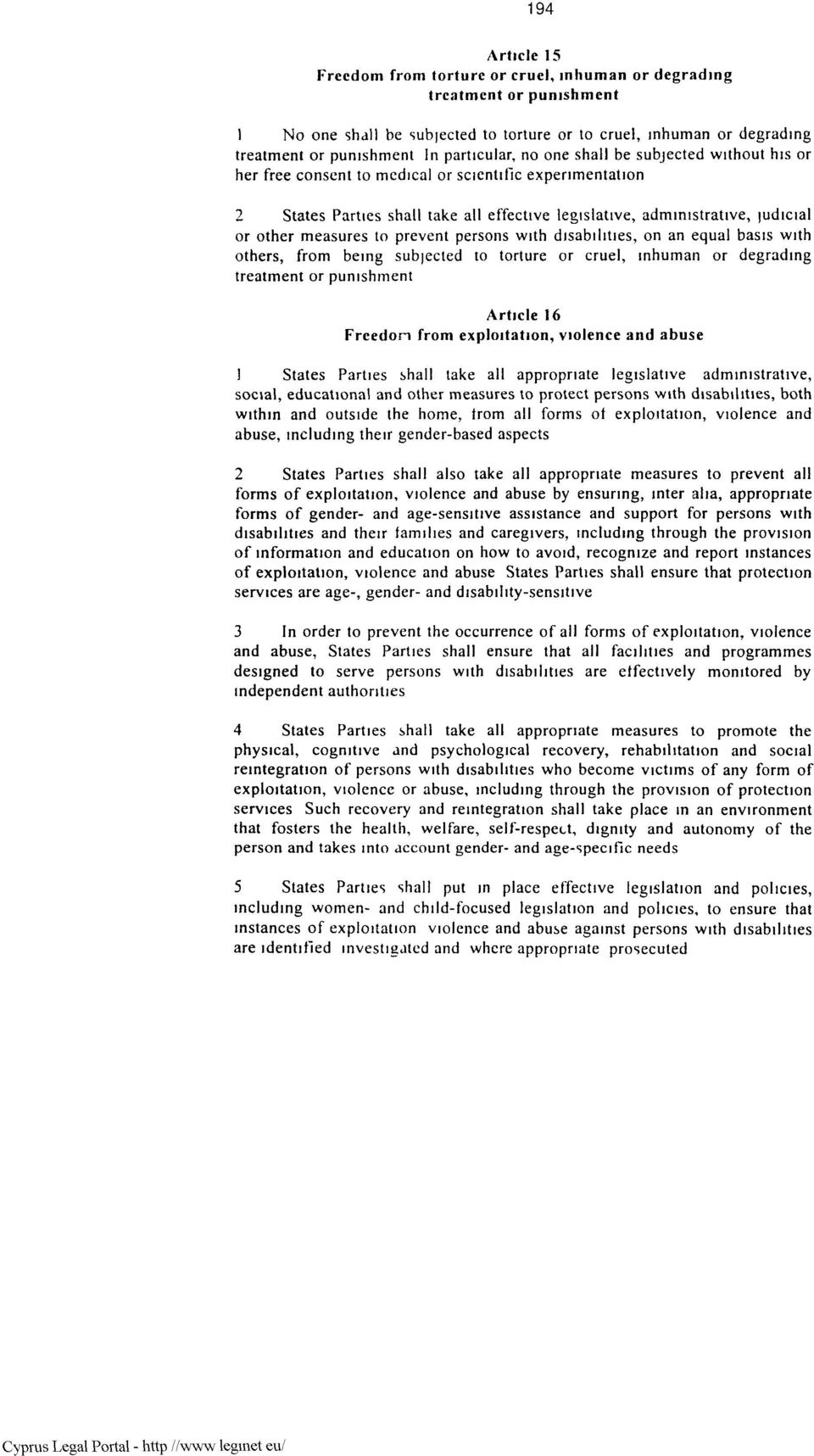 other measures to prevent persons with disabilities, on an equal basis with others, from being subjected to torture or cruel, inhuman or degrading treatment or punishment Article 16 Frcedon from