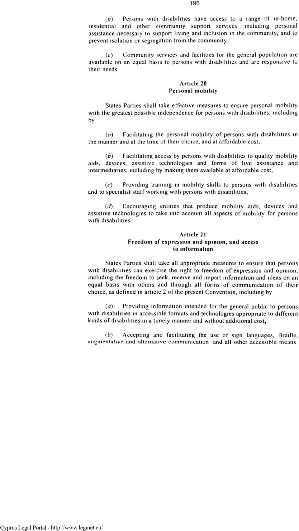 disabilities and are responsive to their needs Article 20 Personal mobility States Parties shall take effective measures to ensure personal mobility with the greatest possible independence for