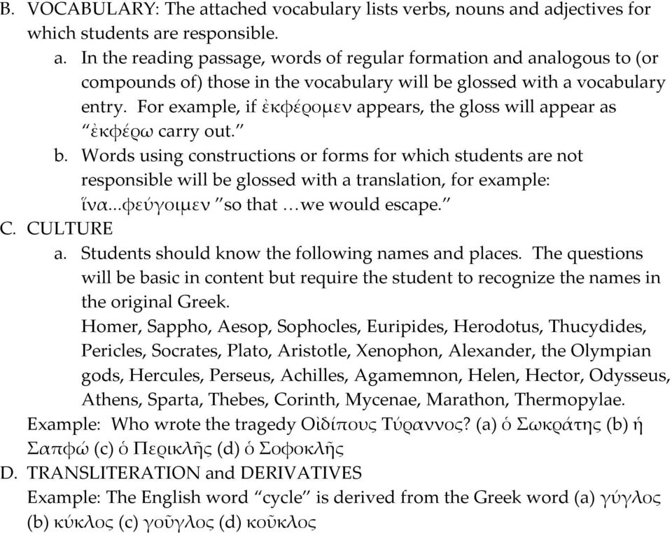 Words using constructions or forms for which students are not responsible will be glossed with a translation, for example: ἵνα...φεύγοιμεν so that we would escape. C. CULTURE a.