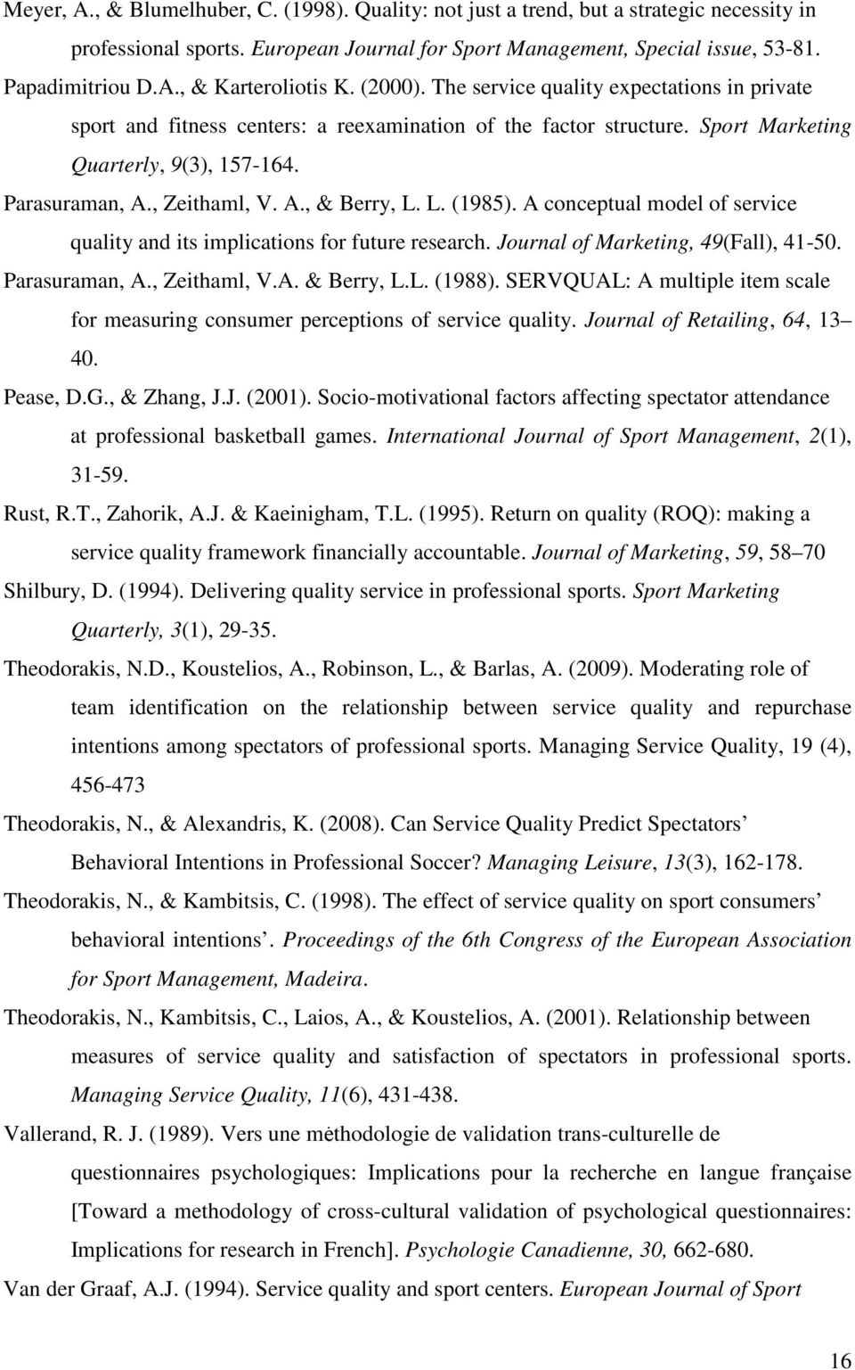 L. (1985). A conceptual model of service quality and its implications for future research. Journal of Marketing, 49(Fall), 41-50. Parasuraman, A., Zeithaml, V.A. & Berry, L.L. (1988).