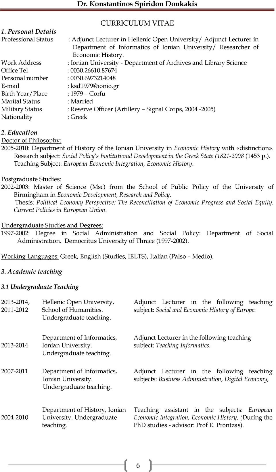 : Ionian University - Department of Archives and Library Science Work Address Office Tel : 0030.26610.87674 Personal number : 0030.6973214048 E-mail : ksd1979@ionio.
