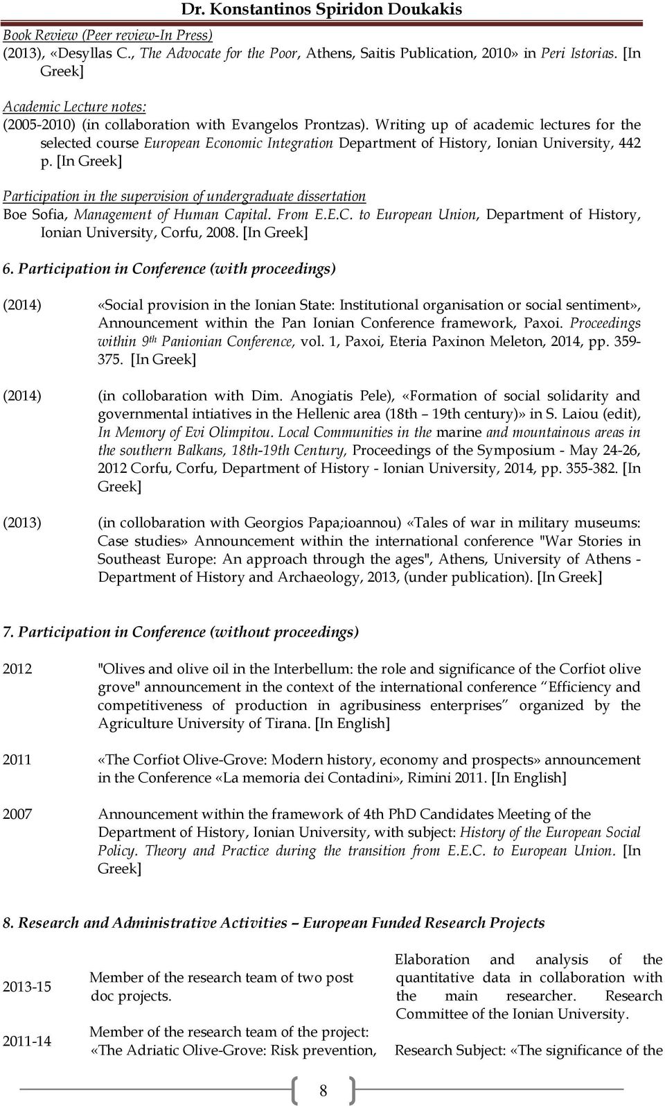 Writing up of academic lectures for the selected course European Economic Integration Department of History, Ionian University, 442 p.