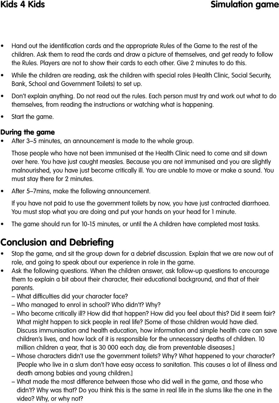 While the children are reading, ask the children with special roles (Health Clinic, Social Security, ank, School and Government Toilets) to set up. Don t explain anything. Do not read out the rules.