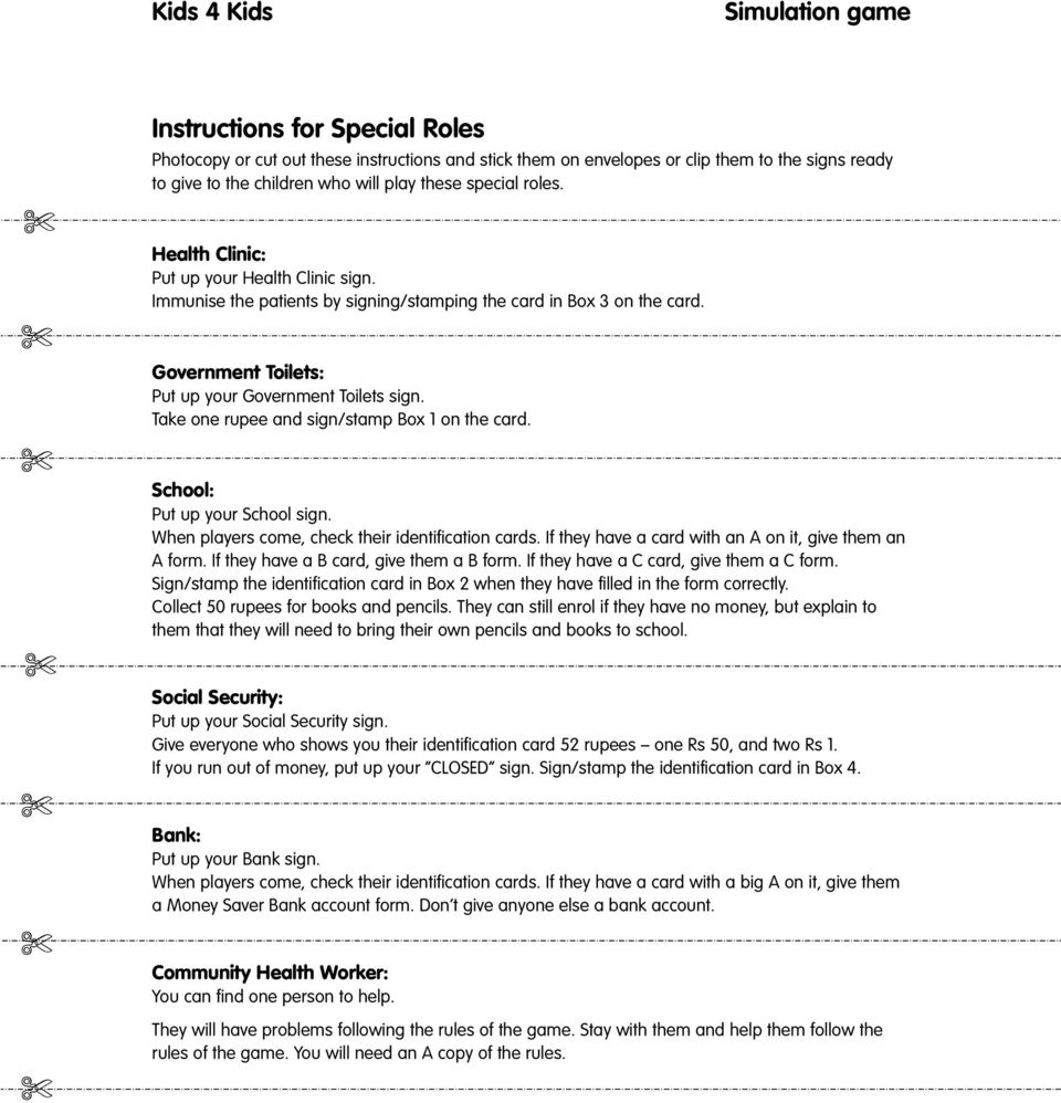 Take one rupee and sign/stamp ox 1 on the card. School: Put up your School sign. When players come, check their identification cards. If they have a card with an A on it, give them an A form.