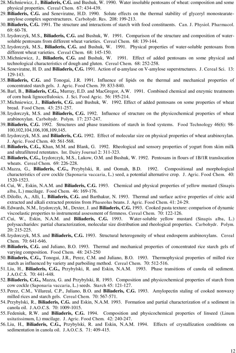 The structure and interactions of starch with food constituents. Can. J. Physiol. Pharmacol. 69: 60-78. 31. Izydorczyk, M.S., Biliaderis, C.G. and Bushuk, W. 1991.