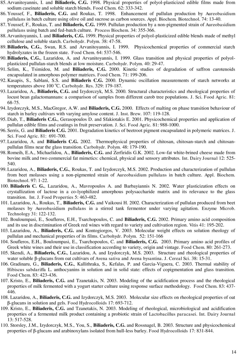 74: 13-40. 87. Youssef, F., Roukas, T. and Biliaderis, C.G. 1999. Pullulan production by a non-pigmented strain of Aureobasidium pullulans using batch and fed-batch culture. Process Biochem.