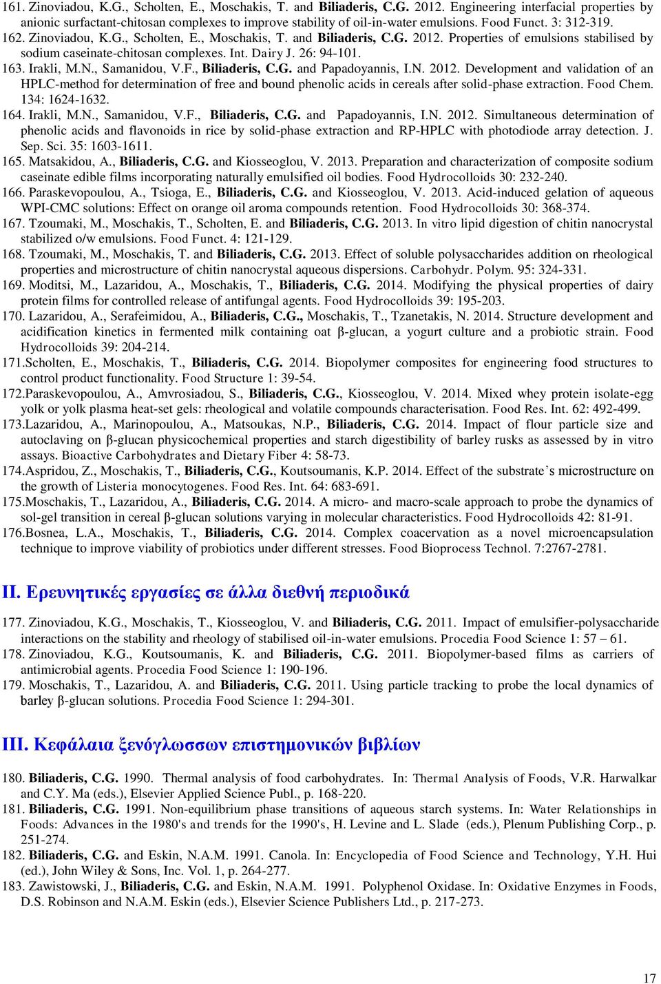 and Biliaderis, C.G. 2012. Properties of emulsions stabilised by sodium caseinate-chitosan complexes. Int. Dairy J. 26: 94-101. 163. Irakli, Μ.Ν., Samanidou, V.F., Biliaderis, C.G. and Papadoyannis, I.