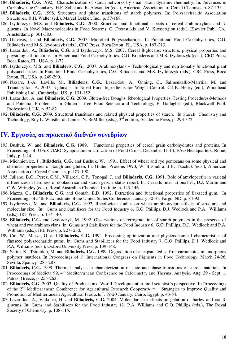 ), Marcel Dekker, Inc., p. 57-168. 186. Izydorczyk, M.S. and Biliaderis, C.G. 2000. Structural and functional aspects of cereal arabinoxylans and β- glucans.