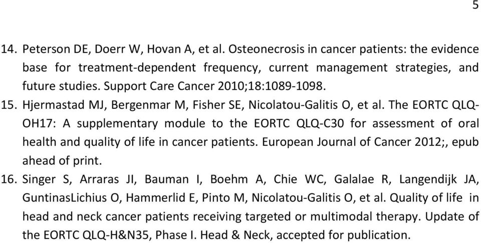 The EORTC QLQ- OH17: A supplementary module to the EORTC QLQ-C30 for assessment of oral health and quality of life in cancer patients. European Journal of Cancer 2012;, epub ahead of print. 16.