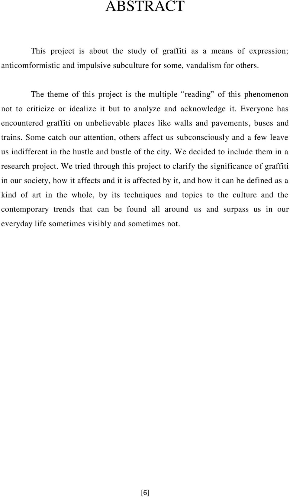 Everyone has encountered graffiti on unbelievable places like walls and pavements, buses and trains.