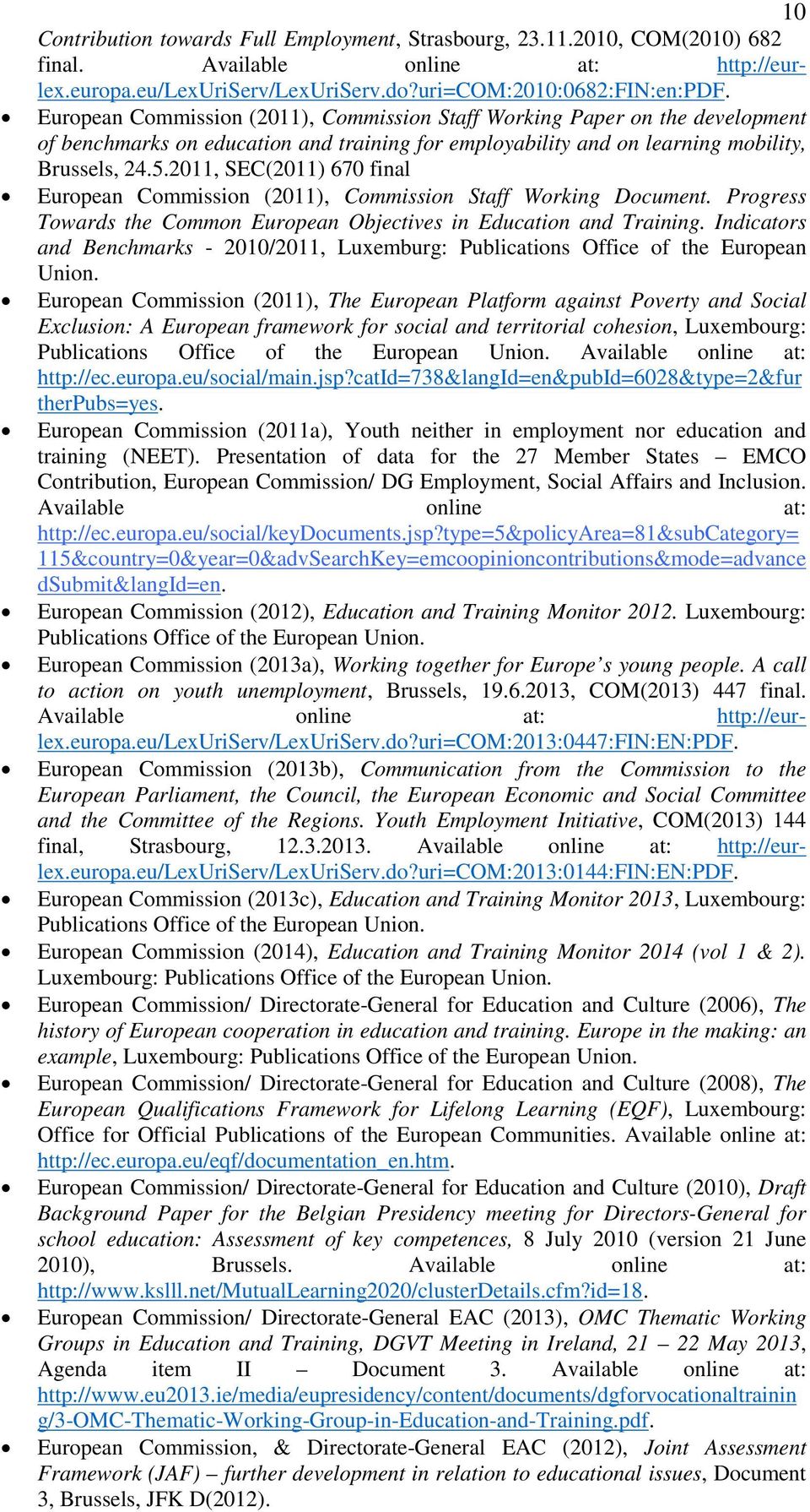 2011, SEC(2011) 670 final European Commission (2011), Commission Staff Working Document. Progress Towards the Common European Objectives in Education and Training.